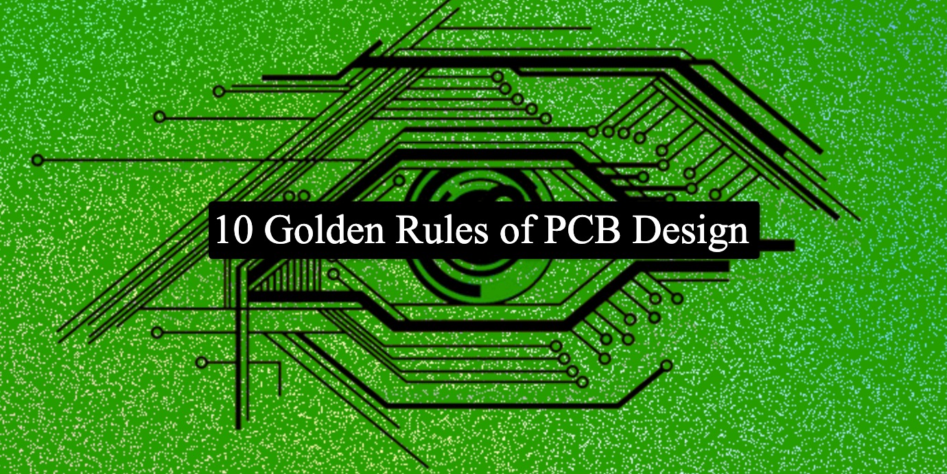 Ten Golden Rules of PCB Design